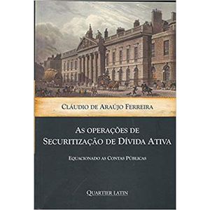 OPERACOES DE SECURITIZACAO DE DIVIDA ATIVA, AS - EQUACIONANDO AS CONTAS PUBLICAS