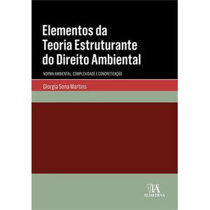 COLECAO MANUAIS UNIVERSITARIOS - ELEMENTOS DA TEORIA ESTRUTURANTE DO DIREITO AMBIENTAL - NORMA AMBIENTAL, COMPLEXIDADE