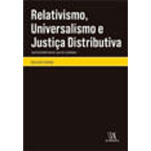COLECAO MONOGRAFIAS - RELATIVISMO, UNIVERSALISMO E JUSTICA DISTRIBUTIVA - UM ESTUDO SOBRE MICHAEL WALZER E JOHN RAWLS