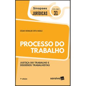 SINOPSES JURIDICAS V31 - PROCESSO DO TRABALHO - JUSTICA DO TRABALHO E DISSIDIOS TRABALHISTAS