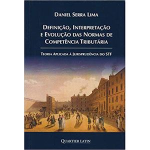 DEFINICAO, INTERPRETACAO E EVOLUCAO DAS NORMAS DE COMPETENCIA TRIBUTARIA