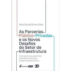 PARCERIAS PUBLICO-PRIVADAS E OS NOVOS DESAFIOS DO SETOR DE INFRAESTRUTURA, AS