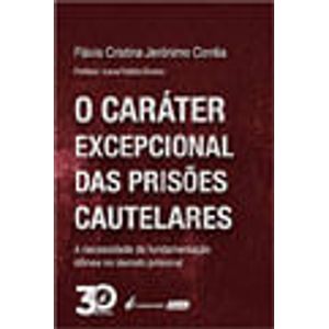 CARATER EXCEPCIONAL DAS PRISOES CAUTELARES, O