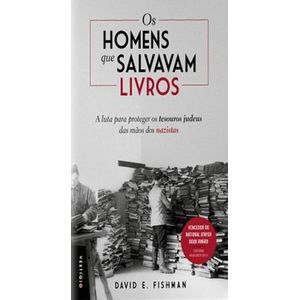 HOMENS QUE SALVAVAM LIVROS, OS - A LUTA PARA PROTEGER OS TESOUROS JUDEUS DAS MAOS DOS NAZISTAS