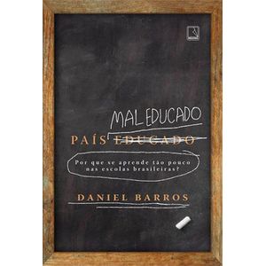 PAIS MAL EDUCADO - POR QUE SE APRENDE TAO POUCO NAS ESCOLAS BRASILEIRAS?