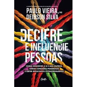 DECIFRE E INFLUENCIE PESSOAS - COMO CONHECER A SI E AOS OUTROS, GERAR CONEXOES PODEROSAS E OBTER RESULTADOS EXTRAORDINAR