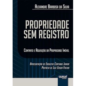 PROPRIEDADE SEM REGISTRO - CONTRATO E AQUISICAO DA PROPRIEDADE IMOVEL