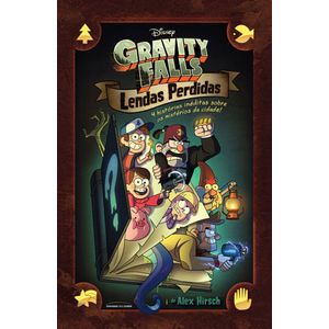 GRAVITY FALLS - LENDAS PERDIDAS - 4 HISTORIAS INEDITAS SOBRE OS MISTERIOS DA CIDADE