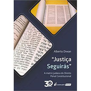 JUSTICA SEGUIRAS - A MATRIZ JUDAICA DO DIREITO PENAL CONSTITUCIONAL