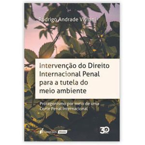 INTERVENCAO DO DIREITO INTERNACIONAL PENAL PARA A TUTELA DO MEIO AMBIENTE