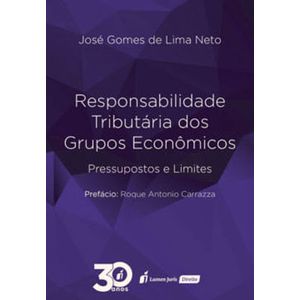RESPONSABILIDADE TRIBUTARIA DOS GRUPOS ECONOMICOS - PRESSUPOSTOS E LIMITES