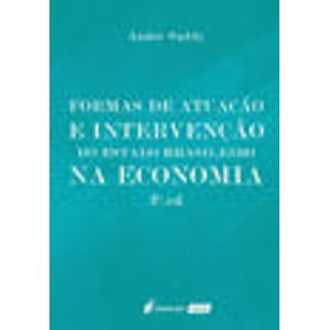 FORMAS DE ATUACAO E INTERVENCAO DO ESTADO BRASILEIRO NA ECONOMIA
