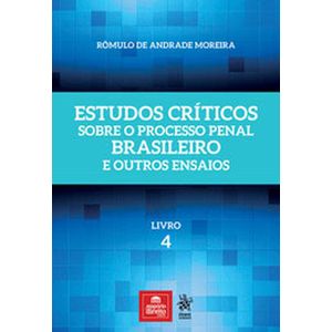 ESTUDOS CRITICOS SOBRE O PROCESSO PENAL BRASILEIRO E OUTROS ENSAIOS - LIVRO 4
