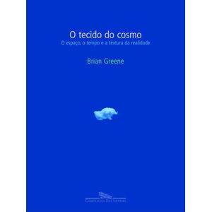 TECIDO DO COSMO, O - O ESPACO, O TEMPO E A TEXTURA DA REALIDADE