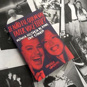 SE NAO EU, QUEM VAI FAZER VOCE FELIZ - MINHA HISTORIA DE AMOR COM CHORAO