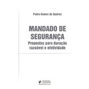 MANDADO DE SEGURANCA - PROPOSTAS PARA DURACAO RAZOAVEL E EFETIVIDADE