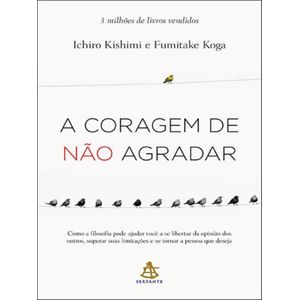 CORAGEM DE NAO AGRADAR, A