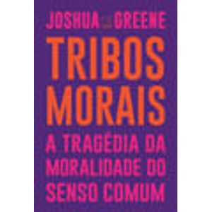 TRIBOS MORAIS - A TRAGEDIA DA MORALIDADE DO SENSO COMUM