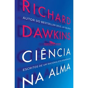 CIENCIA NA ALMA - ESCRITOS DE UM RACIONALISTA FERVOROSO
