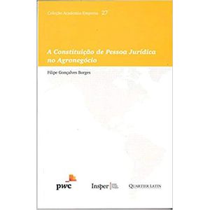 COLECAO ACADEMIA-EMPRESA 27 - A CONSTITUICAO DA PESSOA JURIDICA NO AGRONEGOCIO