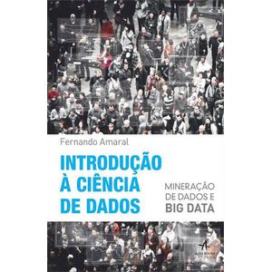 INTRODUCAO A CIENCIA DE DADOS - MINERACAO DE DADOS E BIG DATA