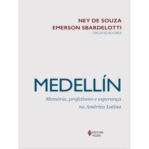 MEDELLIN - MEMORIA, PROFETISMO E ESPERANCA NA AMERICA LATINA