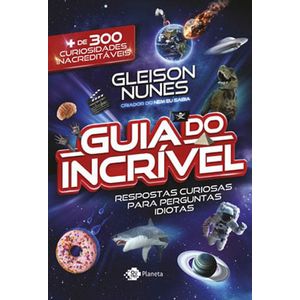 GUIA DO INCRIVEL - RESPOSTAS CURIOSAS PARA PERGUNTAS IDIOTAS