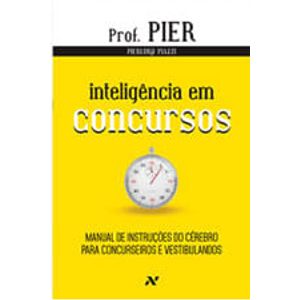 INTELIGENCIA EM CONCURSOS - MANUAL DE INSTRUCOES DO CEREBRO PARA CONCURSEIROS E VESTIBULARES