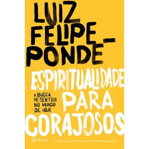 ESPIRITUALIDADE PARA CORAJOSOS - A BUSCA DE SENTIDO NO MUNDO DE HOJE