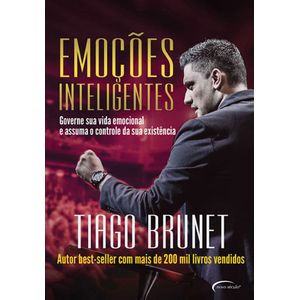 EMOCOES INTELIGENTES - GOVERNE SUA VIDA EMOCIONAL E ASSUMA O CONTROLE DA SUA EXISTENCIA