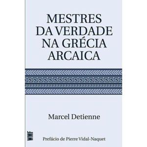 MESTRES DA VERDADE NA GRECIA ARCAICA
