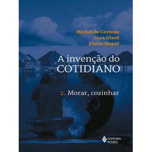 INVENCAO DO COTIDIANO, A - V02 - MORAR, COZINHAR