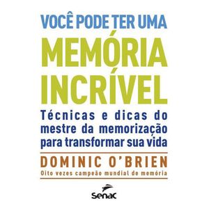 VOCE PODE TER UMA MEMORIA INCRIVEL - TECNICAS E DICAS DO MESTRE DA MEMORIZACAO PARA TRANSFORMAR SUA VIDA