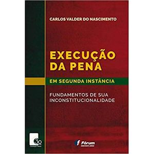EXECUCAO DA PENA EM SEGUNDA INSTANCIA - FUNDAMENTOS DE SUA INCONSTITUCIONALIDADE