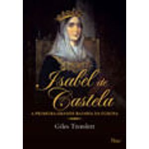 ISABEL DE CASTELA - A PRIMEIRA GRANDE RAINHA DA EUROPA