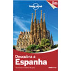 GUIA LONELY PLANET - DESCUBRA A ESPANHA - VIVENCIE O MELHOR DO PAIS - COM MAPA