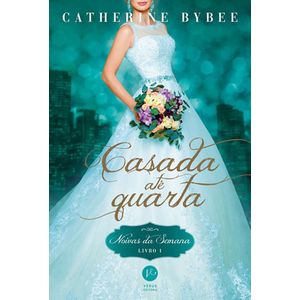 CASADA ATE QUARTA - SERIE NOIVAS DA SEMANA - LIVRO 1