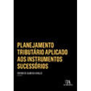 COLECAO INSPER - PLANEJAMENTO TRIBUTARIO APLICADO AOS INSTRUMENTOS SUCESSORIOS