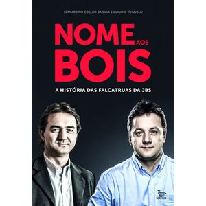 NOME AOS BOIS - A HISTORIA DAS FALCATRUAS DA JBS