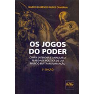 JOGOS DO PODER, OS - COMO ENTENDER E ANALISAR A REALIDADE POLITICA DE UM MUNDO EM TRANSFORMACAO
