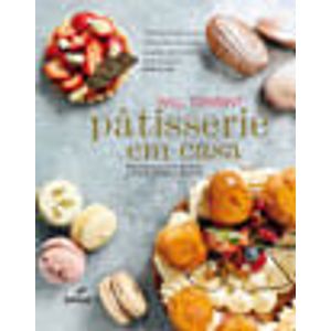 PATISSERIE EM CASA - RECEITAS PARA VOCE DOMINAR A ARTE DA PATISSERIE FRANCESA