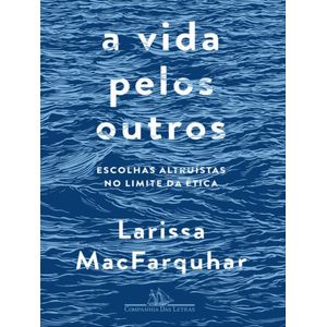 VIDA PELOS OUTROS, A - ESCOLHAS ALTRUISTAS NO LIMITE DA ETICA