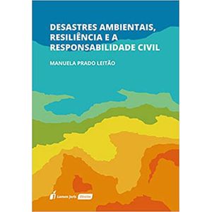 DESASTRES AMBIENTAIS, RESILIENCIA E A RESPONSABILIDADE CIVIL