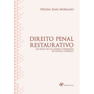 DIREITO PENAL RESTAURATIVO - EM BUSCA DE UM MODELO ADEQUADO DE JUSTICA CRIMINAL