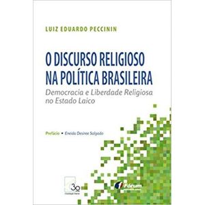 DISCURSO RELIGIOSO NA POLITICA BRASILEIRA, O - DEMOCRACIA E LIBERDADE RELIGIOSA NO ESTADO LAICO
