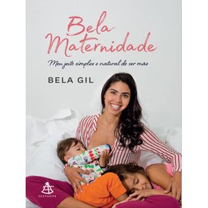 BELA MATERNIDADE - MEU JEITO SIMPLES E NATURAL DE SER MAE