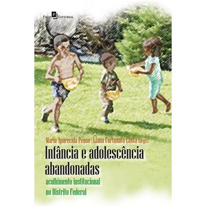 INFANCIA E ADOLESCENCIA ABANDONADAS - ACOLHIMENTO INSTITUCIONAL NO DISTRITO FEDERAL