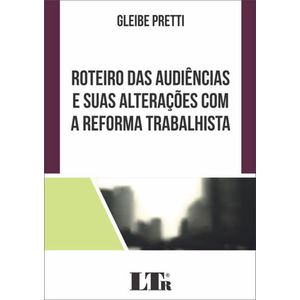 ROTEIRO DAS AUDIENCIAS E SUAS ALTERACOES COM A REFORMA TRABALHISTA