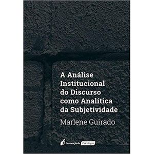 ANALISE INSTITUCIONAL DO DISCURSO COMO ANALITICA DA SUBJETIVIDADE, A
