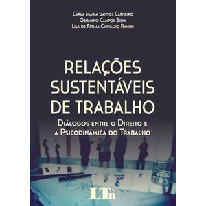 RELACOES SUSTENTAVEIS DE TRABALHO - DIALOGOS ENTRE O DIREITO E A PSICODINAMICA DO TRABALHO